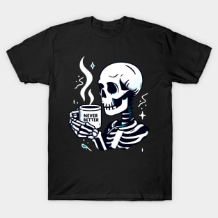 Skeleton coffee - never better T-Shirt